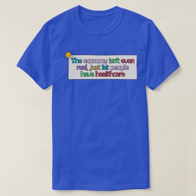 Economy Isnt Real Free Healthcare T-Shirt (Design Front)