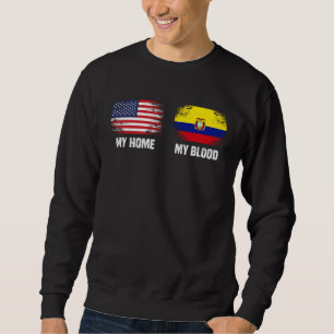 Ecuador  Ecuador Flag  My Home My Blood Ecuador Sweatshirt