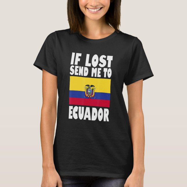 Ecuador Flag Design  If lost send me to Ecuador T-Shirt (Front)