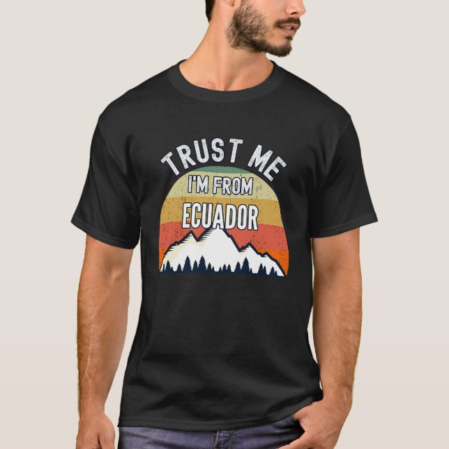 Ecuador  Trust Me I'm From Ecuador T-Shirt (Front)