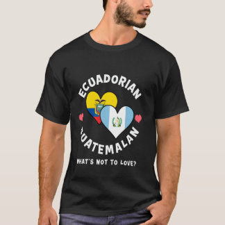 Ecuadorian Guatemalan What's Not To Love Heart Fla T-Shirt