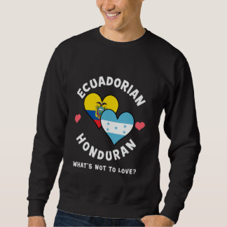 Ecuadorian Honduran What's Not To Love Heart Flags Sweatshirt