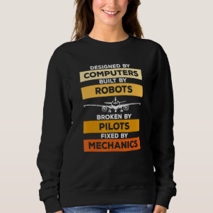Ed By Computers Broken By Pilots Fixed By Mechanic Sweatshirt