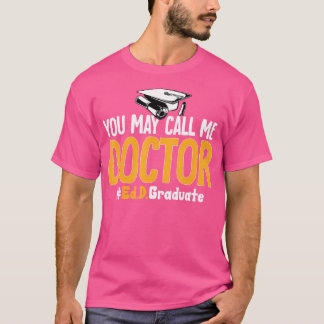 Ed.D. Doctorate You May Call Me Doctor Of Educatio T-Shirt