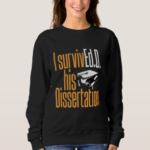 Ed.D. I SurvivEd.D. His Dissertation Doctor of Edu Sweatshirt