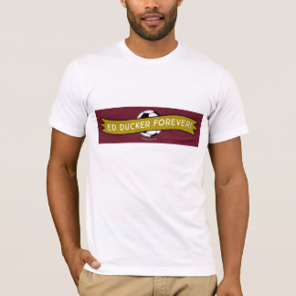 Ed Ducker Forever! T-Shirt