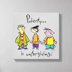 Ed, Edd, n Eddy - Puberty Is Unforgiving Canvas Print