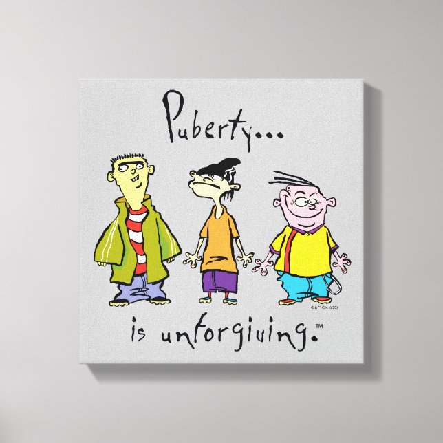 Ed, Edd, n Eddy - Puberty Is Unforgiving Canvas Print (Front)