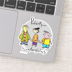 Ed, Edd, n Eddy - Puberty Is Unforgiving Sticker