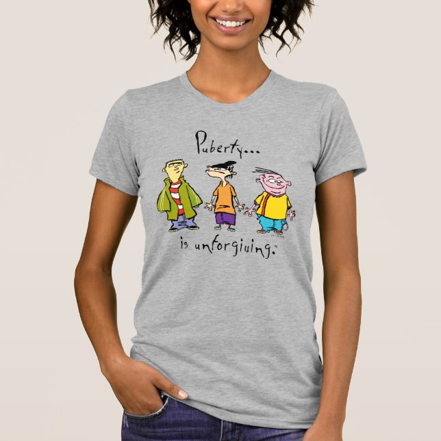 Ed, Edd, n Eddy - Puberty Is Unforgiving T-Shirt (Front)