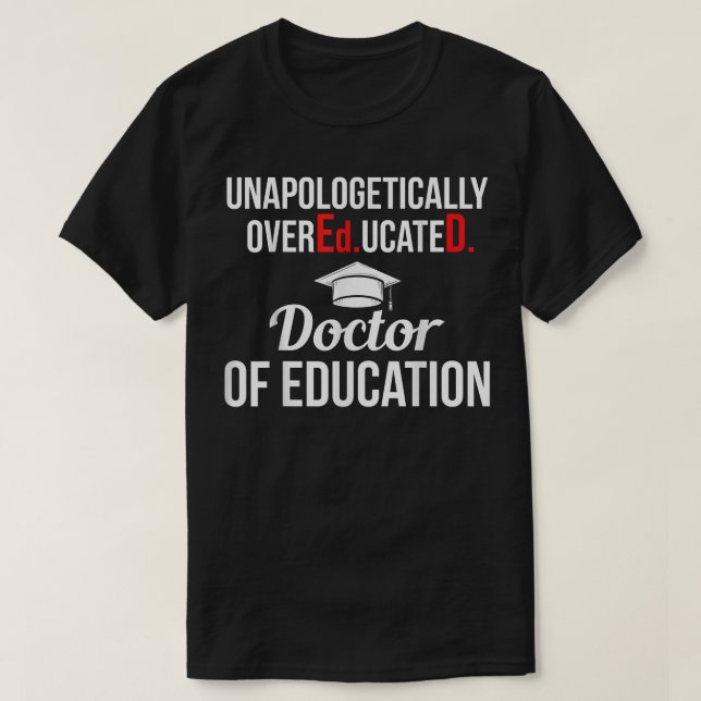 EdD Doctor of Education Overeducated Doctorate Gra T-Shirt (Design Front)