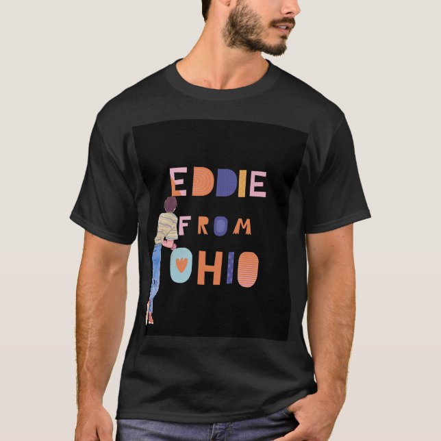 Eddie From Ohio T-Shirt (Front)