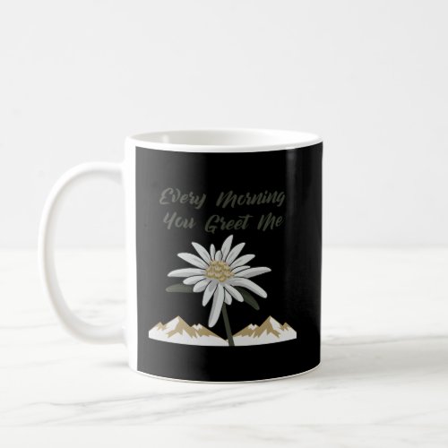 Edelweiss Flower Every Morning You Greet Me Alps Coffee Mug