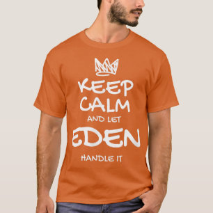 Eden Keep Calm Personalized Name Sarcastic Friends T-Shirt