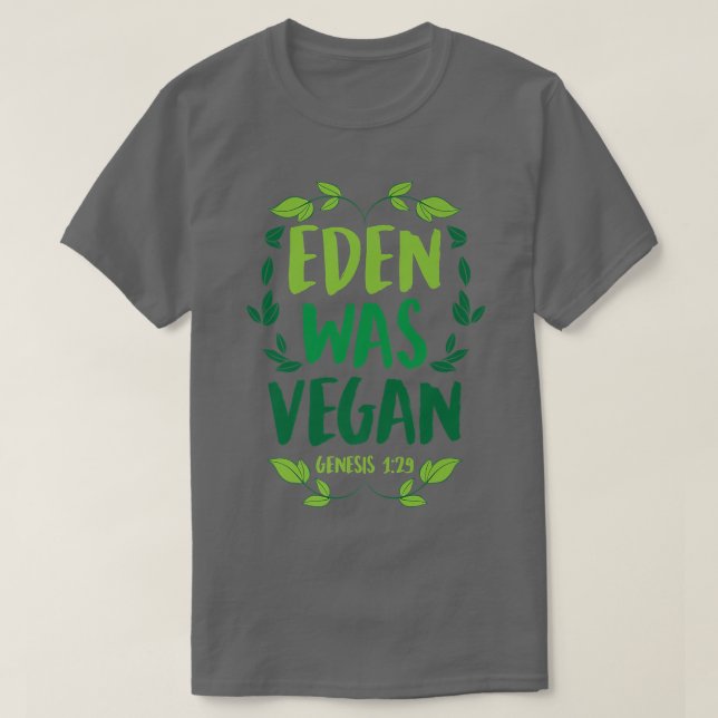 Eden Was Vegan Genesis 1-29 Christian Vegan Bible  T-Shirt (Design Front)