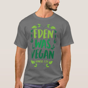 Eden Was Vegan Genesis 1-29 Christian Vegan Bible  T-Shirt