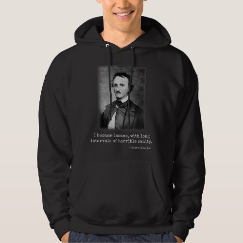 Edgar Allan Poe I Became Insane Famous Author Hoodie