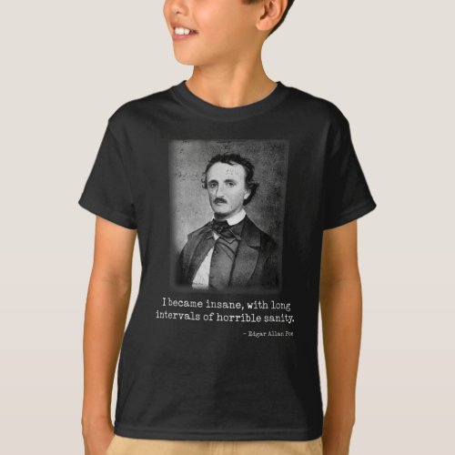 Edgar Allan Poe I Became Insane Famous Author T_Shirt