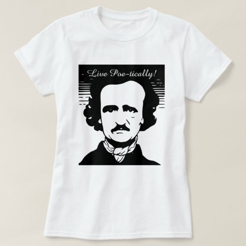 Edgar Allan Poe Live Poe_tically T_Shirt