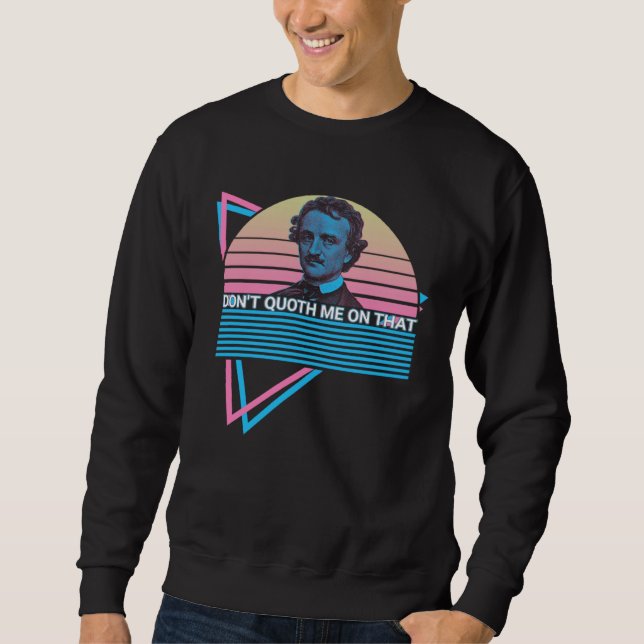 Edgar Allan Poe Retro Don't Quoth Me On That Sweatshirt (Front)