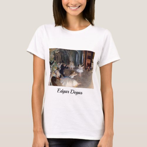 Edgar Degas _ The Rehearsal of the Ballet Onstage T_Shirt