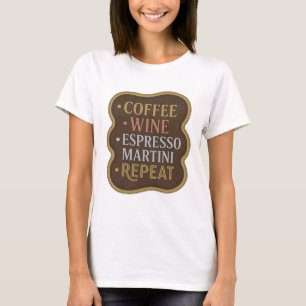 Edgy Gold COFFEE WINE ESPRESSO MARTINI REPEAT T-Shirt