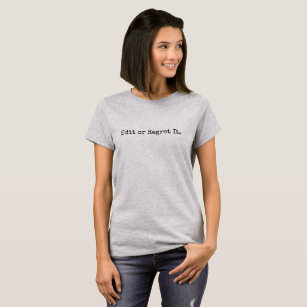 "Edit or Regret It" for Writer and Editor T-Shirt