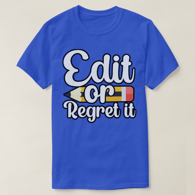 Edit or regret it T-Shirt (Design Front)