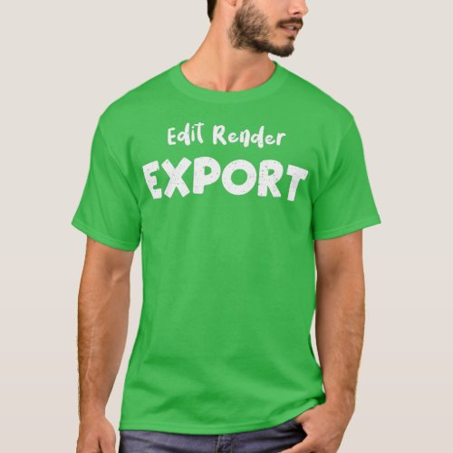 Edit Render Export Filmmaker 1 T_Shirt