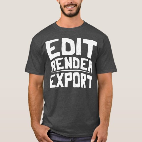 Edit Render Export Filmmaker T_Shirt