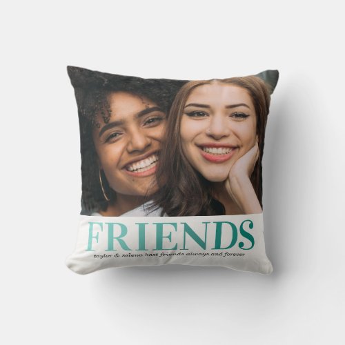 Editable Best Friends | Teal Besties Photo Throw Pillow - Editable best friend pillow featuring a picture of you and your bestie, the word "friends" in a fresh teal gradient, your names, and a personalized friendship quote.