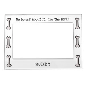 Editable No Bones About It...I'm the BOSS! Magnetic Frame