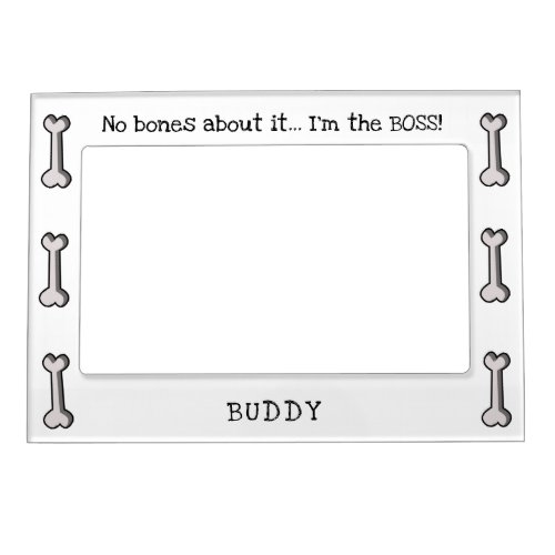 Editable No Bones About ItIm the BOSS Magnetic Frame