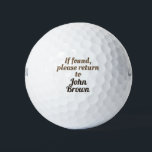Editable your name. If found, please return to Golf Balls<br><div class="desc">If found, please return to John Brown personalized, personal, customizable, personalized, , template, name, your, own, "your name", "own name", golf, golfer, black, white, "black "And white", font, text, fun, funny, joke, gag, humor, sense of humor, lol, please return me, if you found, "I" lost lost return, saying, the ball,...</div>