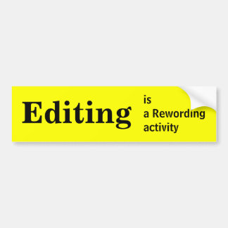 Editing is a rewording activity bumper sticker