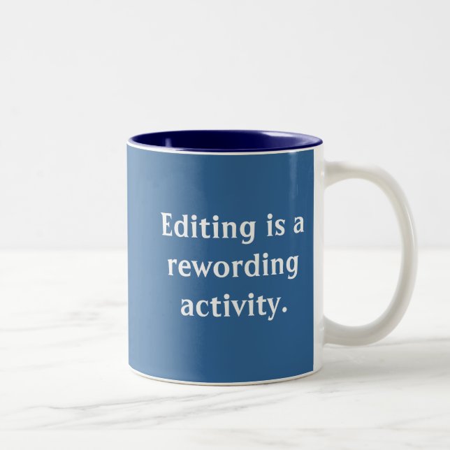 Editing is a rewording activity. Two-Tone coffee mug (Right)