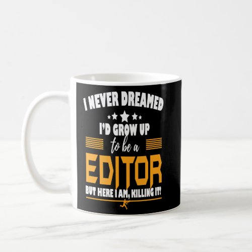 Editor Here I Am Killing It  Coffee Mug