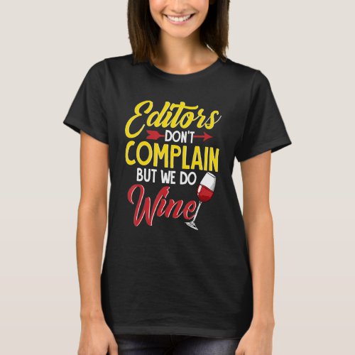 Editors Dont Complain But We Do Wine Drinker T_Shirt