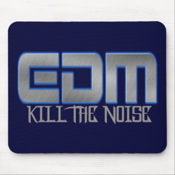 Edm Kill The Noise Mouse Pad by FUNNSTUFF4U at Zazzle