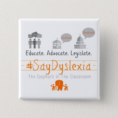 Educate Adocate Legislate SayDyslexia Button