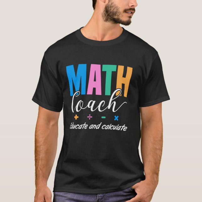 Educate and Calculate Math Coach T Shirt (Front)