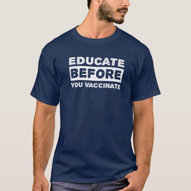 Educate Before You Vaccinate - Anti Vaccine Vaccin T-Shirt (Front)