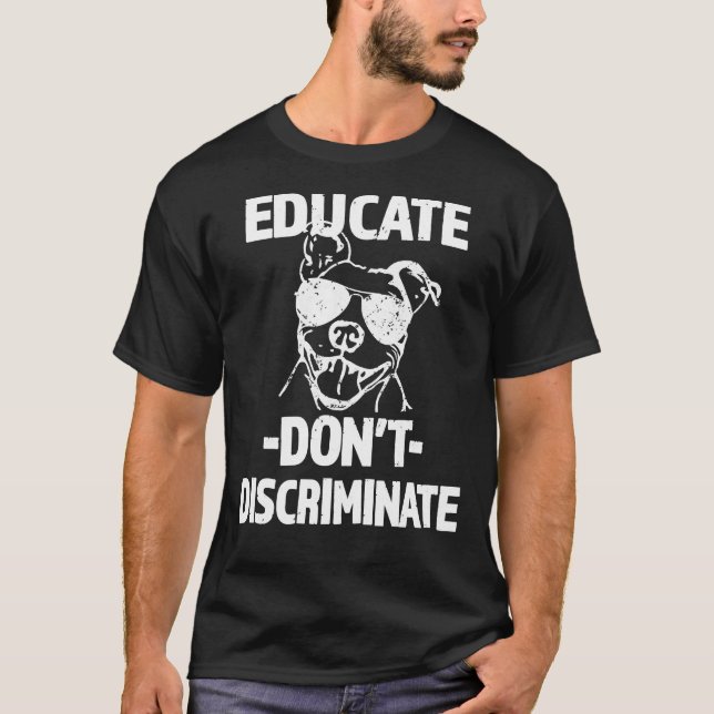 Educate Don Discriminate Pitbull Dog   T-Shirt (Front)
