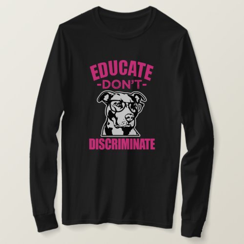Educate Dont Discriminate Funny Pitbull Shirt