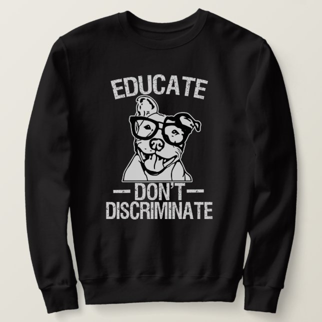 Educate Don't Discriminate Funny Pitbull sweater (Design Front)