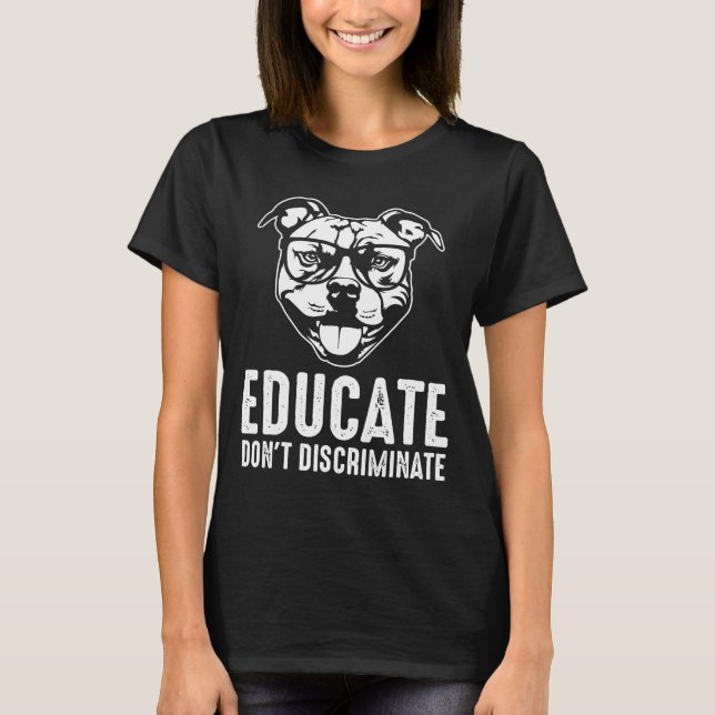 Educate Dont Discriminate Pitbull Awareness T-Shirt (Front)