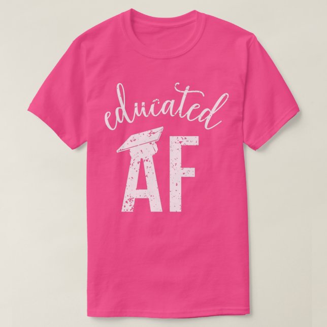 Educated AF Funny Graduation Quote Graduate 18 T-Shirt (Design Front)