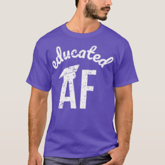 Educated AF Funny Graduation Quote Graduate 9 T-Shirt