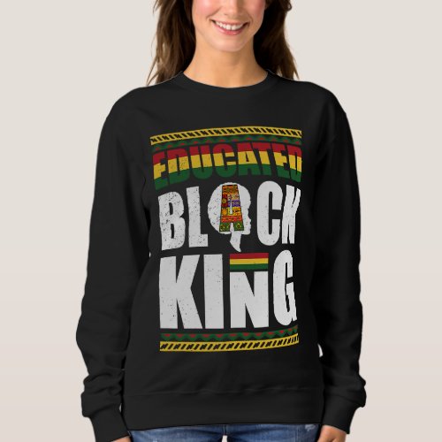 Educated Black King Black History Month African Am Sweatshirt