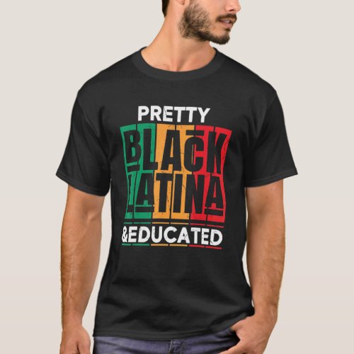 Educated Black Latinx  Afro Latina Pride T_Shirt